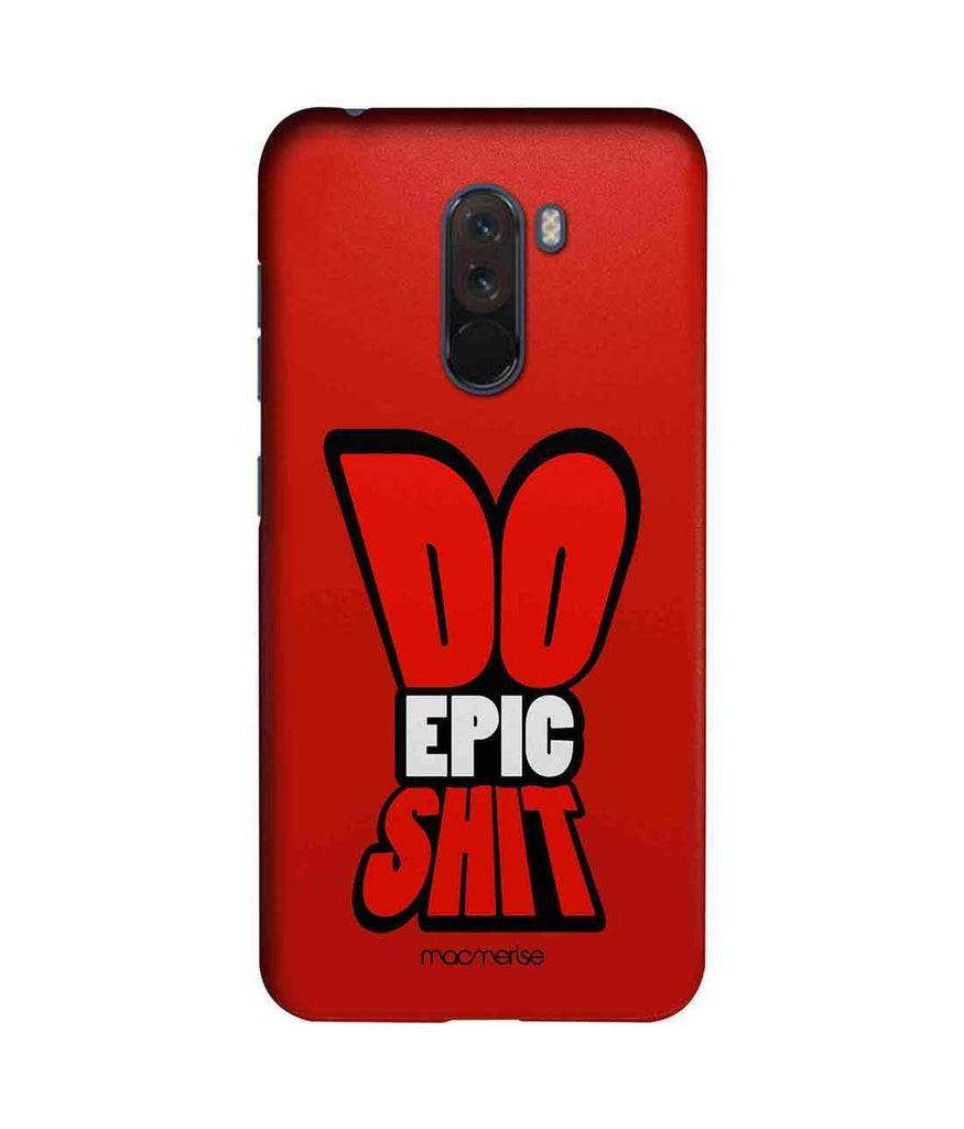 Do Epic Shit - Sublime Case for Xiaomi Poco F1